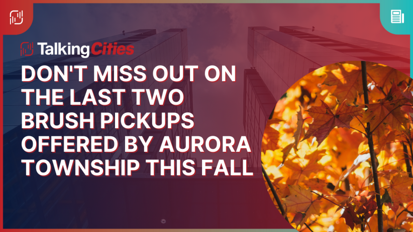 Don't Miss out on the Last Two Brush Pickups Offered by Aurora Township This Fall